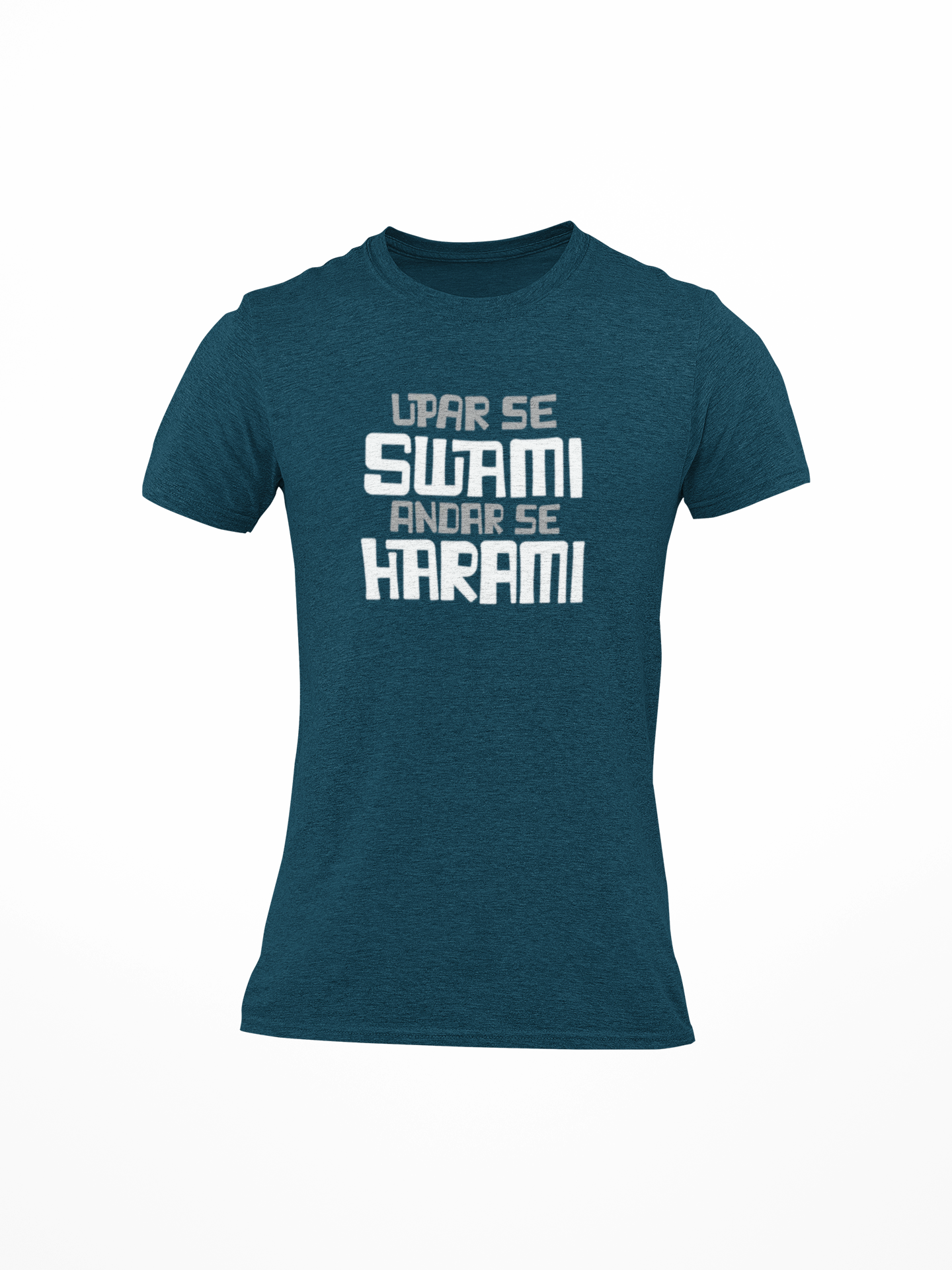 Upar Se Swami Andar Se Harami Printed Round Neck T-Shirt
