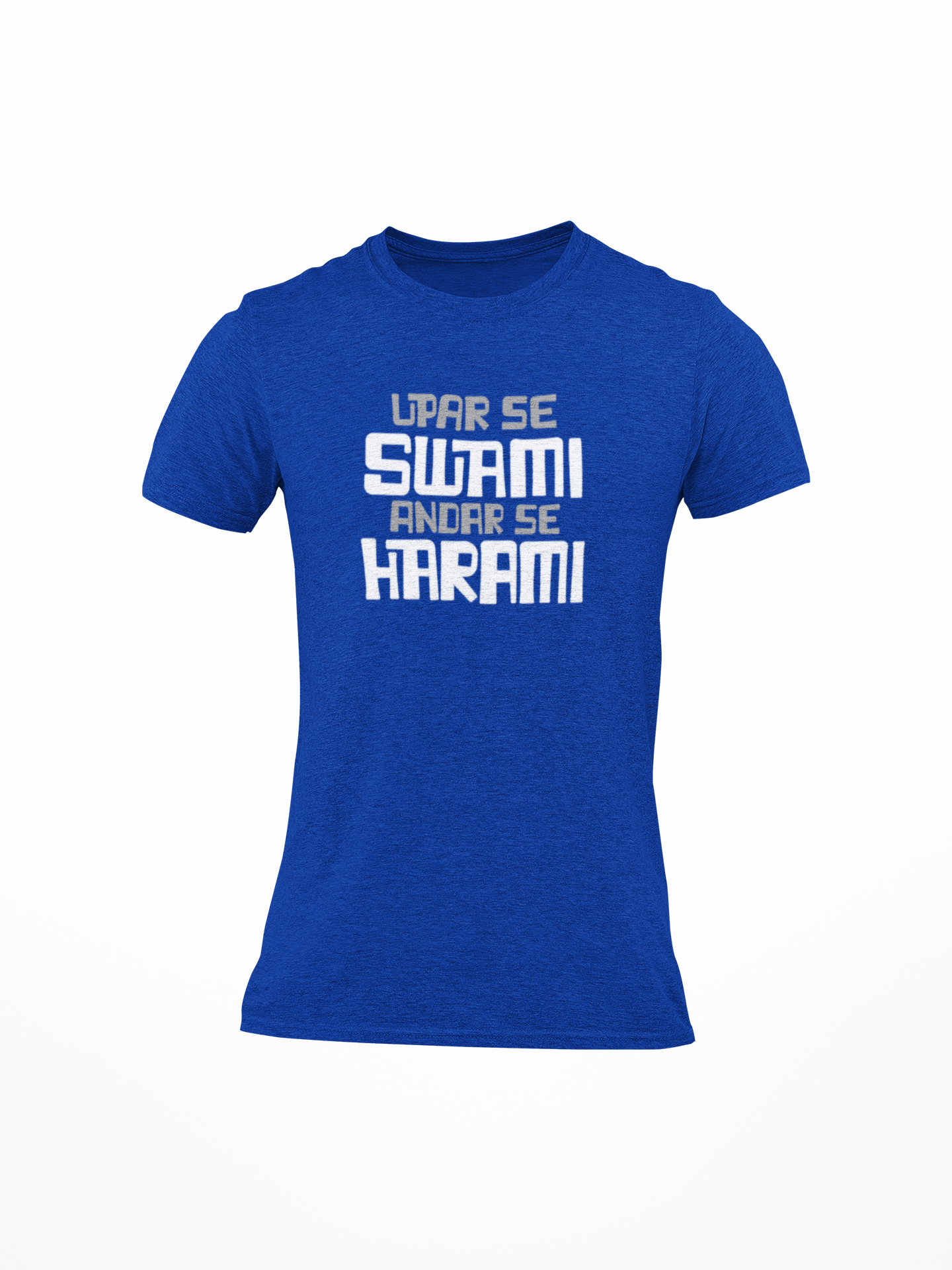 Upar Se Swami Andar Se Harami Printed Round Neck T-Shirt
