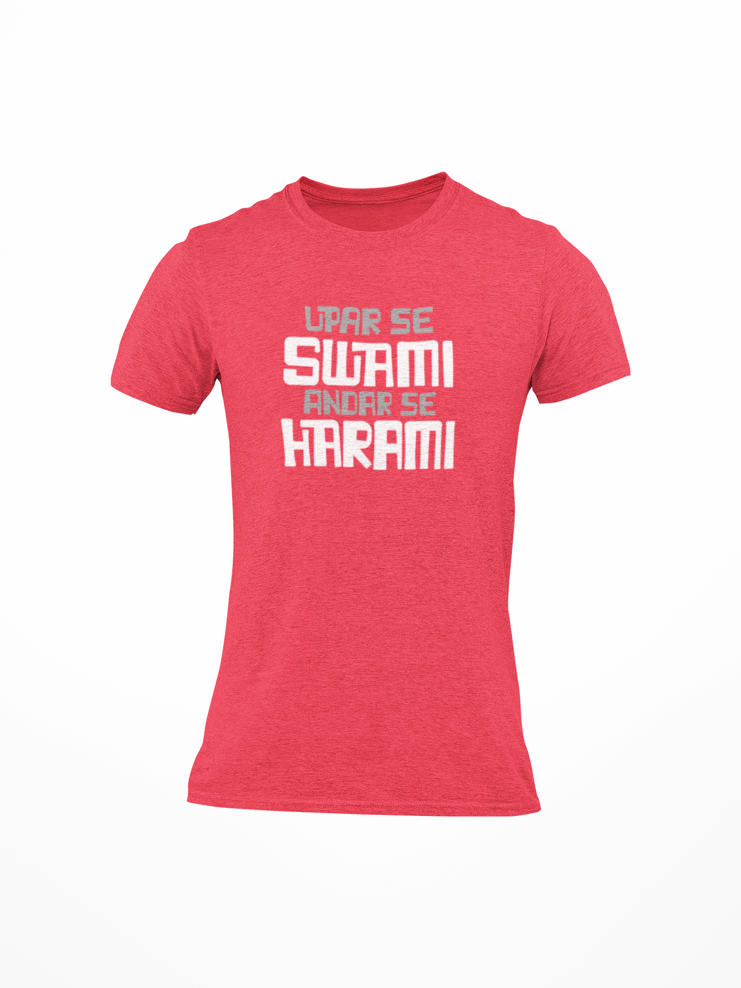 Upar Se Swami Andar Se Harami Printed Round Neck T-Shirt