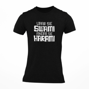Upar Se Swami Andar Se Harami Printed Round Neck T-Shirt