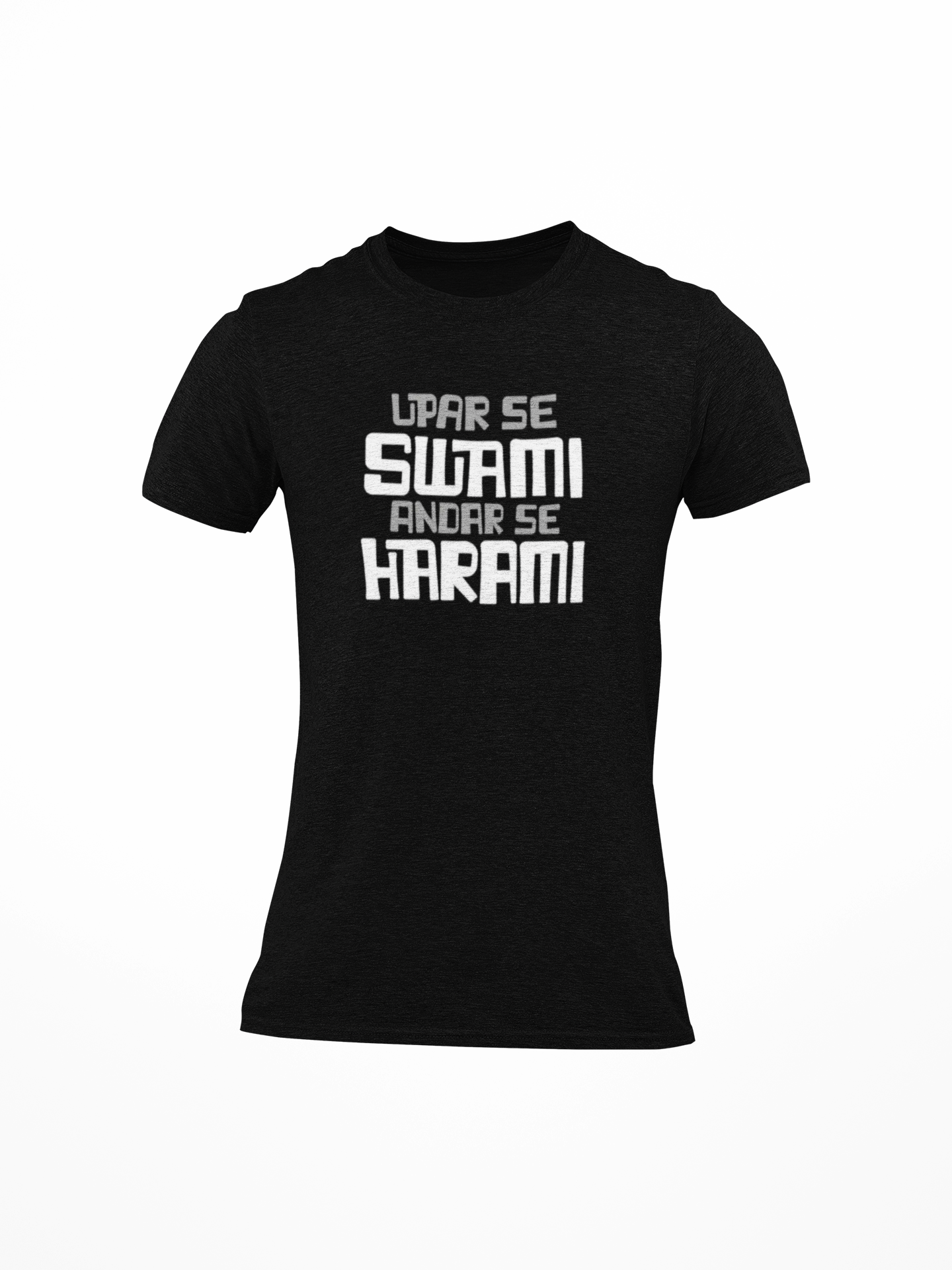 Upar Se Swami Andar Se Harami Printed Round Neck T-Shirt