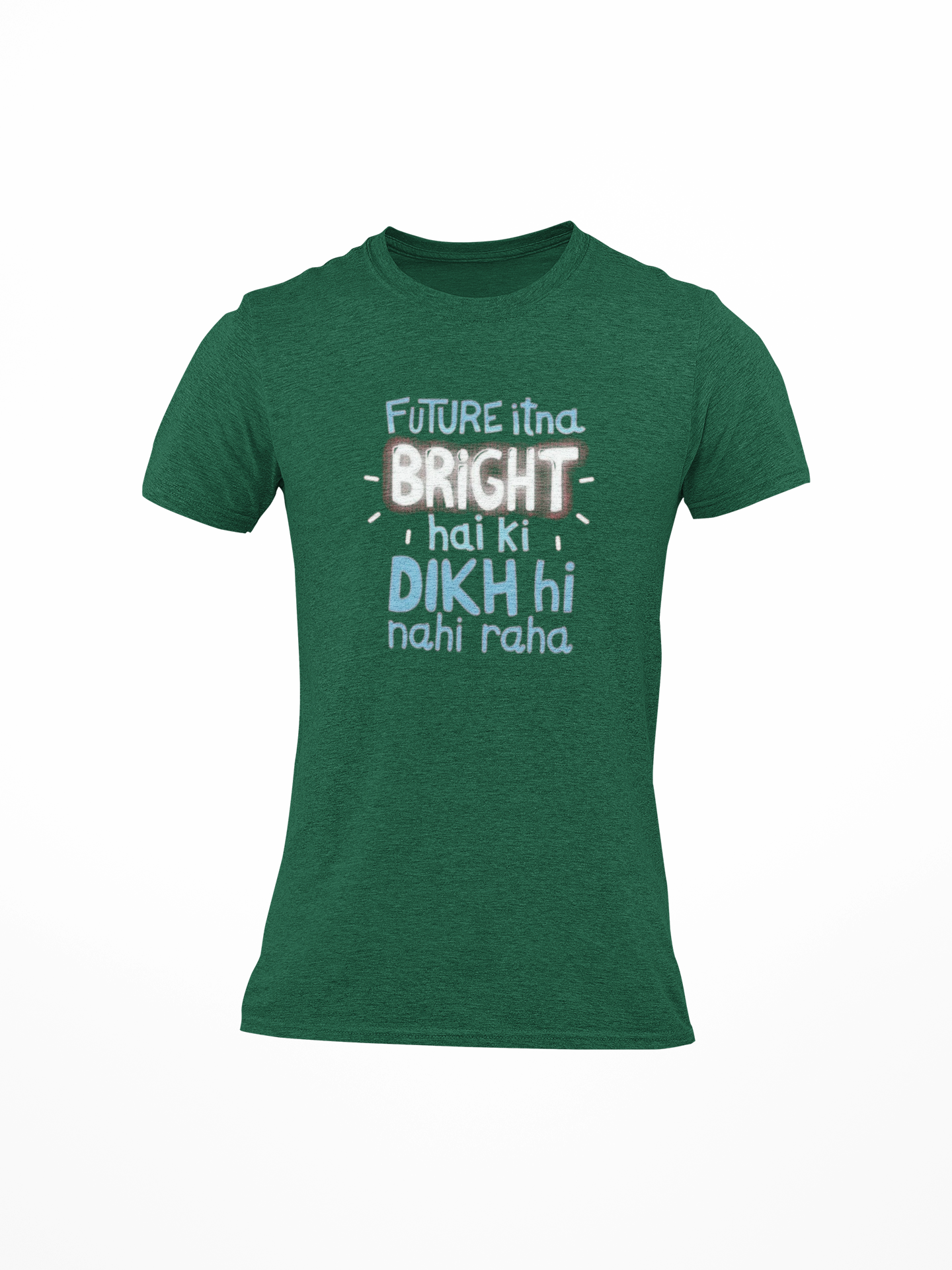 Future Itna Bright Dikhi Nahi Raha Printed Round Neck T-Shirt