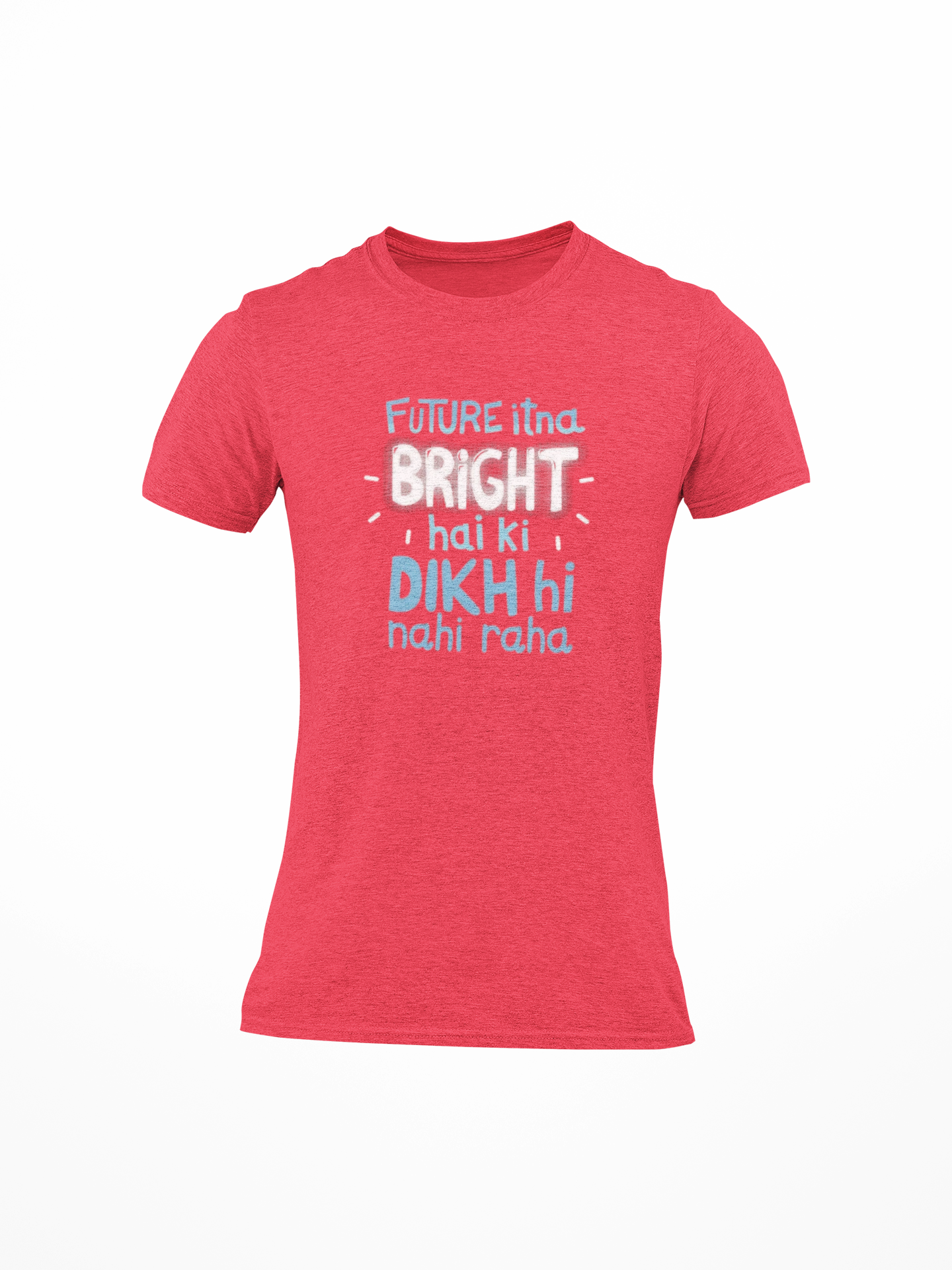 Future Itna Bright Dikhi Nahi Raha Printed Round Neck T-Shirt