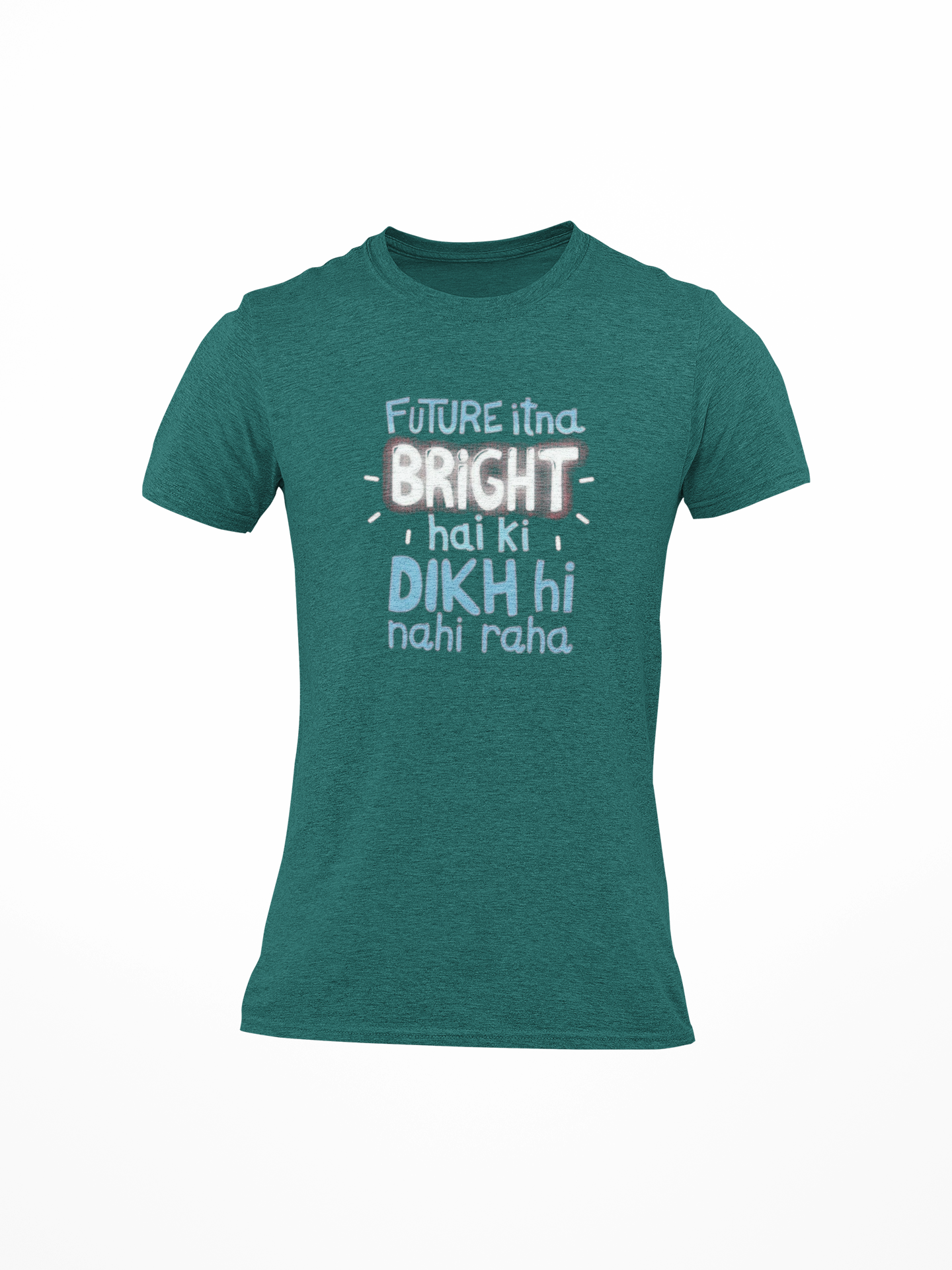 Future Itna Bright Dikhi Nahi Raha Printed Round Neck T-Shirt