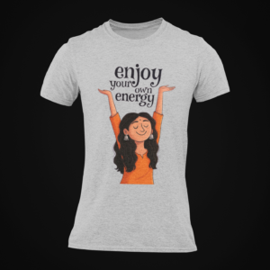 Enjoy Your Own Energy Graphic Round Neck T-Shirt